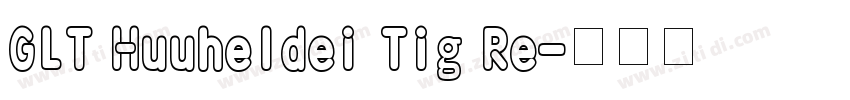 GLT Huuheldei Tig Re字体转换